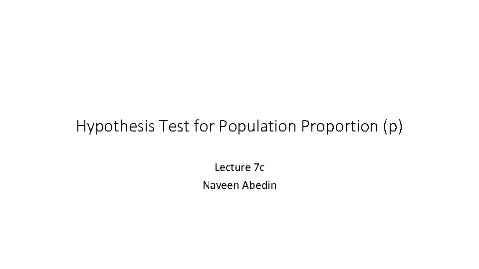 Hypothesis Test for Population Proportion (p) Lecture 7 c Naveen Abedin 