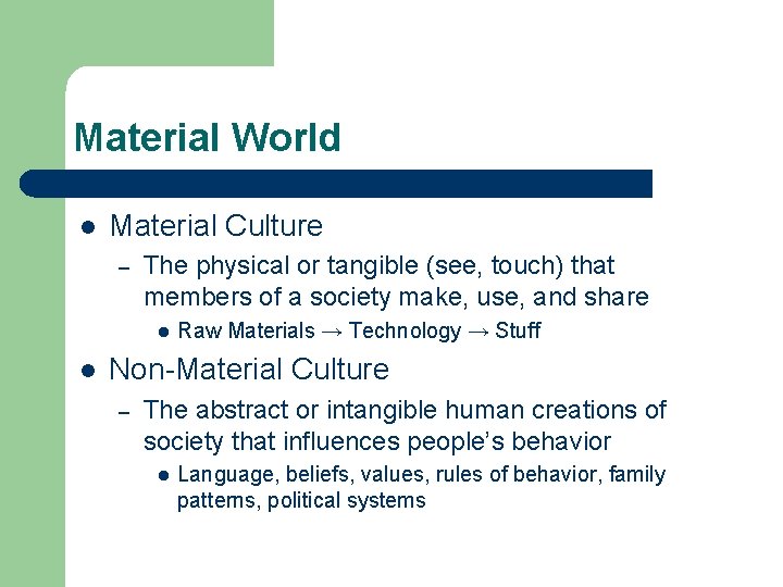 Material World l Material Culture – The physical or tangible (see, touch) that members