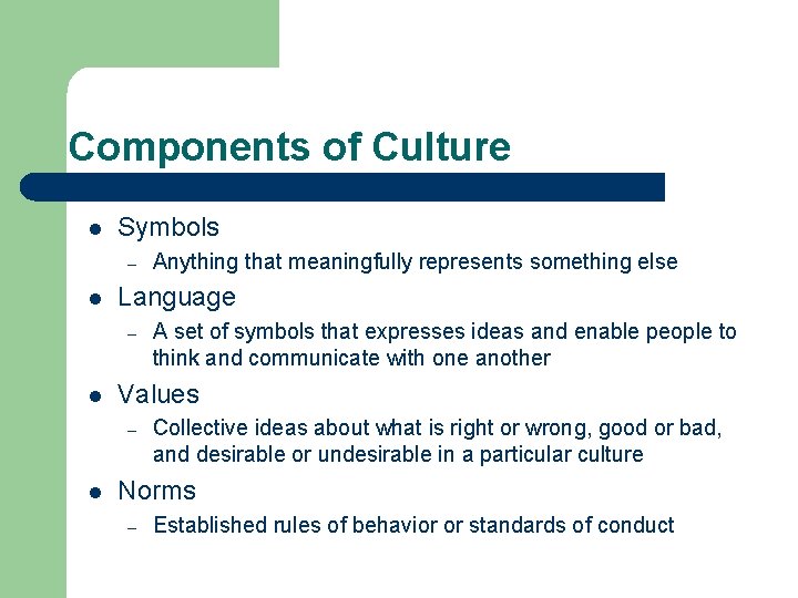 Components of Culture l Symbols – l Language – l A set of symbols