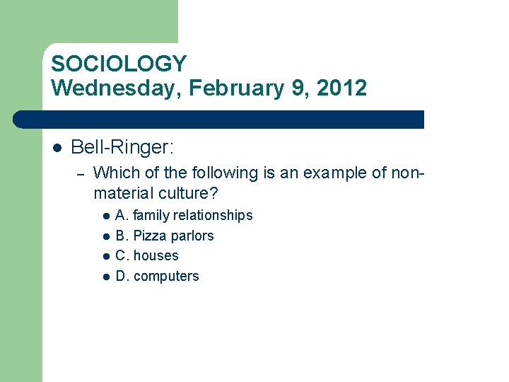 SOCIOLOGY Wednesday, February 9, 2012 l Bell-Ringer: – Which of the following is an