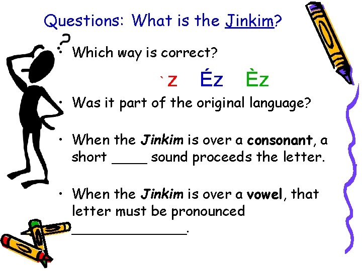 Questions: What is the Jinkim? • Which way is correct? `z Éz Èz •
