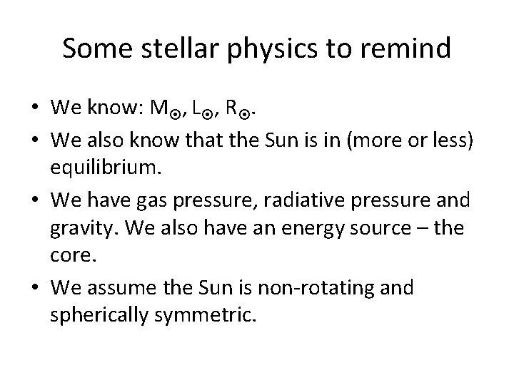 Some stellar physics to remind • We know: M , L , R. •