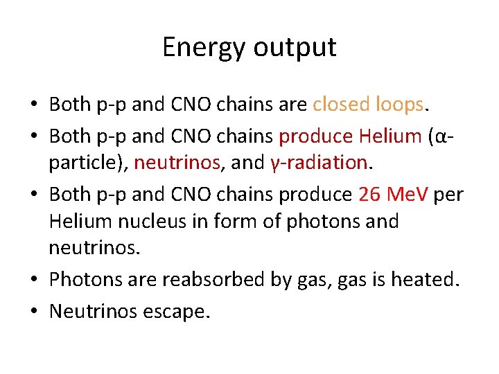 Energy output • Both p-p and CNO chains are closed loops. • Both p-p