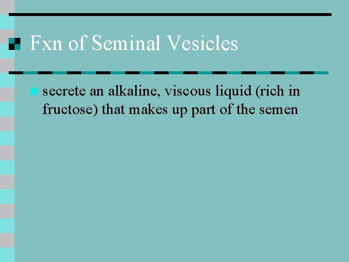 Fxn of Seminal Vesicles n secrete an alkaline, viscous liquid (rich in fructose) that