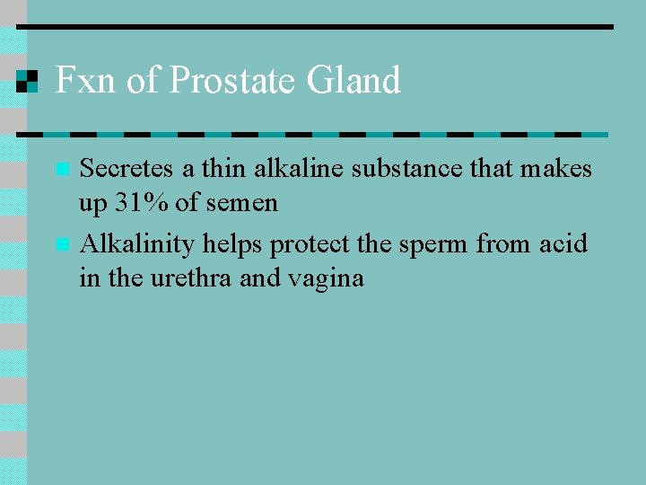 Fxn of Prostate Gland Secretes a thin alkaline substance that makes up 31% of