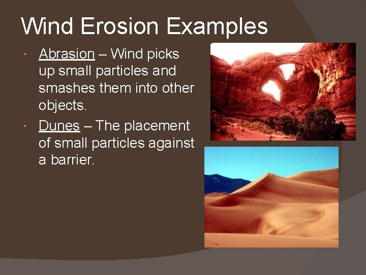 Wind Erosion Examples Abrasion – Wind picks up small particles and smashes them into