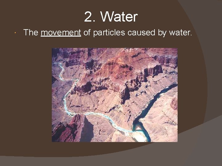 2. Water The movement of particles caused by water. 