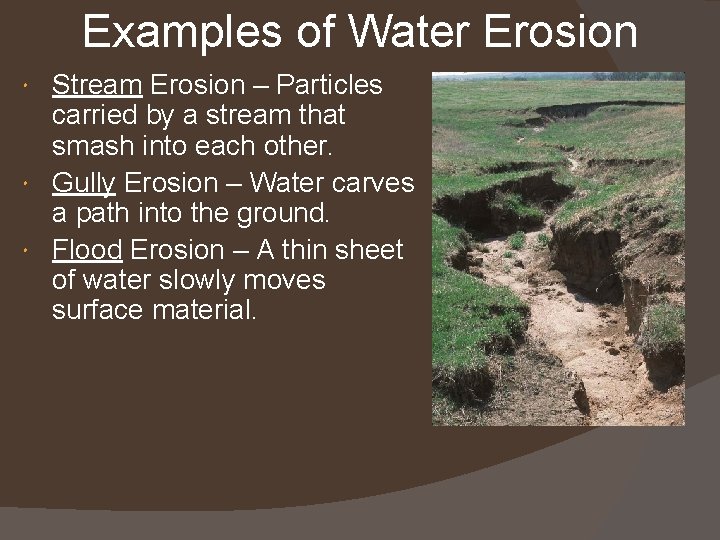 Examples of Water Erosion Stream Erosion – Particles carried by a stream that smash