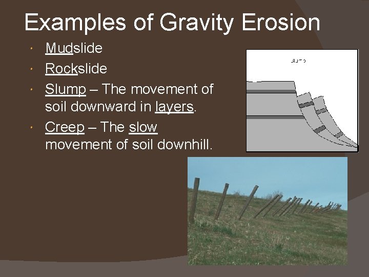Examples of Gravity Erosion Mudslide Rockslide Slump – The movement of soil downward in