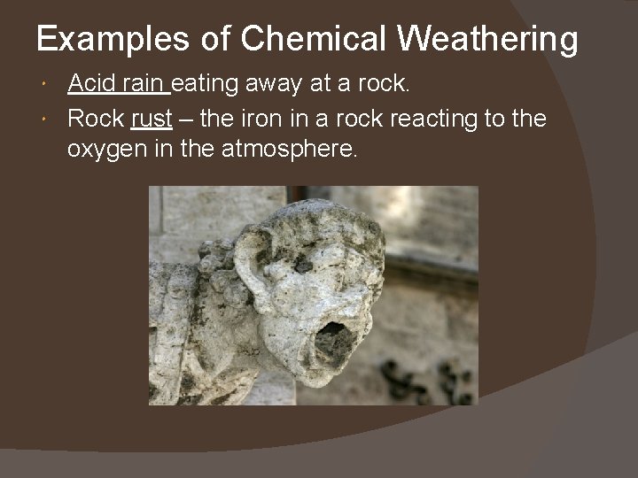 Examples of Chemical Weathering Acid rain eating away at a rock. Rock rust –
