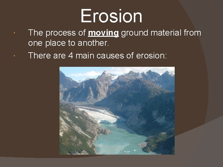 Erosion The process of moving ground material from one place to another. There are