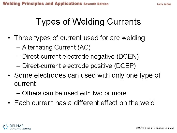 Types of Welding Currents • Three types of current used for arc welding –