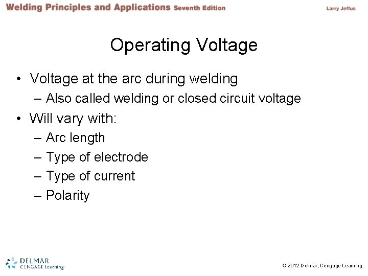 Operating Voltage • Voltage at the arc during welding – Also called welding or