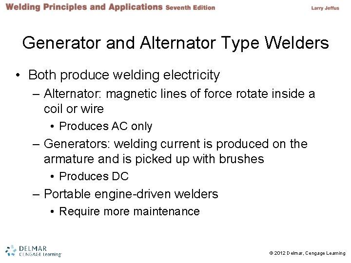 Generator and Alternator Type Welders • Both produce welding electricity – Alternator: magnetic lines