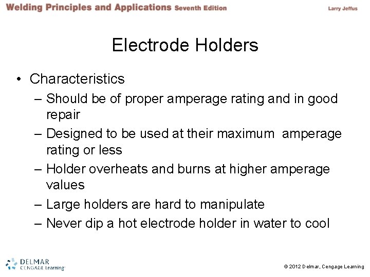 Electrode Holders • Characteristics – Should be of proper amperage rating and in good