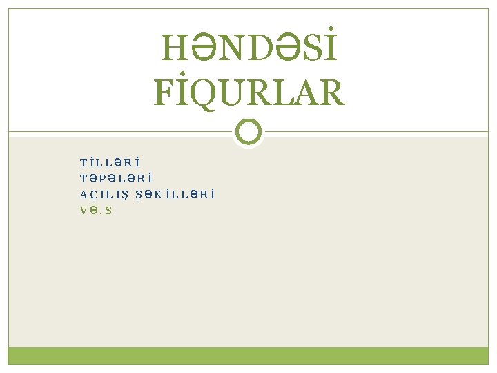 HƏNDƏSİ FİQURLAR TİLLƏRİ TƏPƏLƏRİ AÇILIŞ ŞƏKİLLƏRİ VƏ. S 