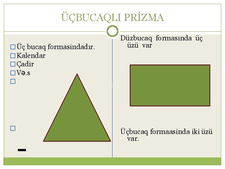 ÜÇBUCAQLI PRİZMA � Üç bucaq formasindadır. � Kalendar � Çadir � Və. s �