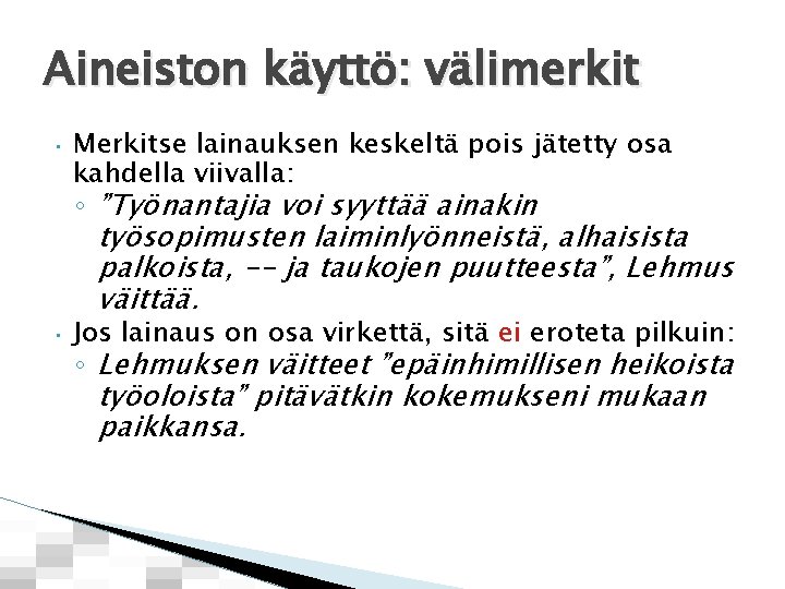 Aineiston käyttö: välimerkit • • Merkitse lainauksen keskeltä pois jätetty osa kahdella viivalla: ◦