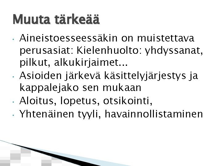 Muuta tärkeää • • Aineistoesseessäkin on muistettava perusasiat: Kielenhuolto: yhdyssanat, pilkut, alkukirjaimet. . .