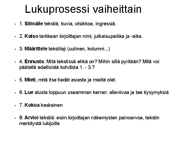 Lukuprosessi vaiheittain • 1. Silmäile tekstiä, kuvia, otsikkoa, ingressiä. • 2. Katso tarkkaan kirjoittajan