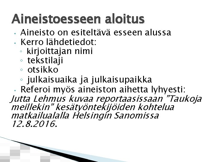 Aineistoesseen aloitus • • • Aineisto on esiteltävä esseen alussa Kerro lähdetiedot: ◦ kirjoittajan