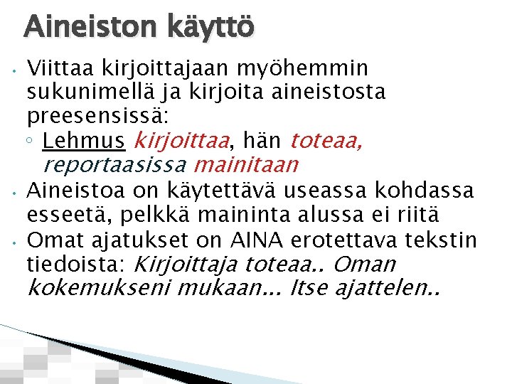 Aineiston käyttö • • • Viittaa kirjoittajaan myöhemmin sukunimellä ja kirjoita aineistosta preesensissä: ◦