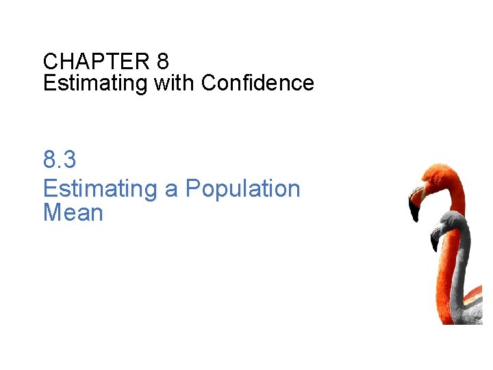 CHAPTER 8 Estimating with Confidence 8. 3 Estimating a Population Mean 