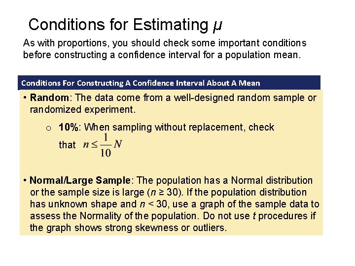 Conditions for Estimating µ As with proportions, you should check some important conditions before