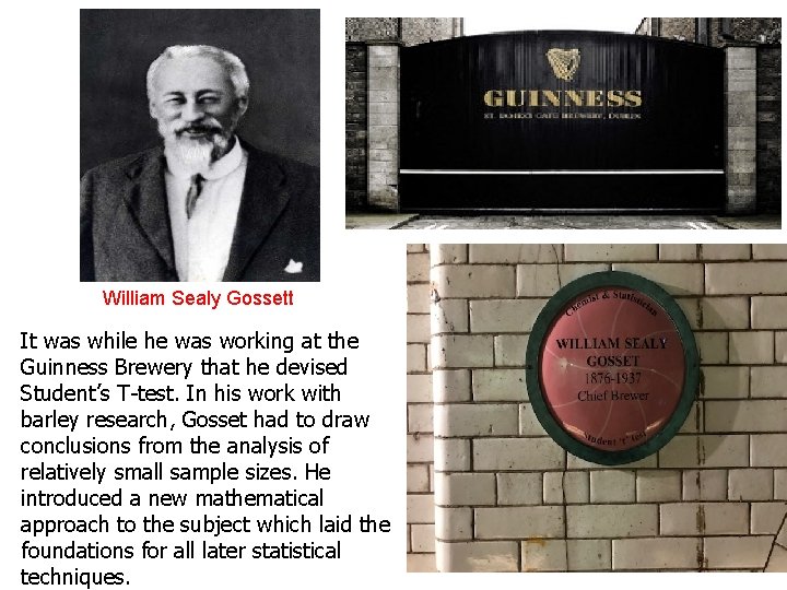 William Sealy Gossett It was while he was working at the Guinness Brewery that