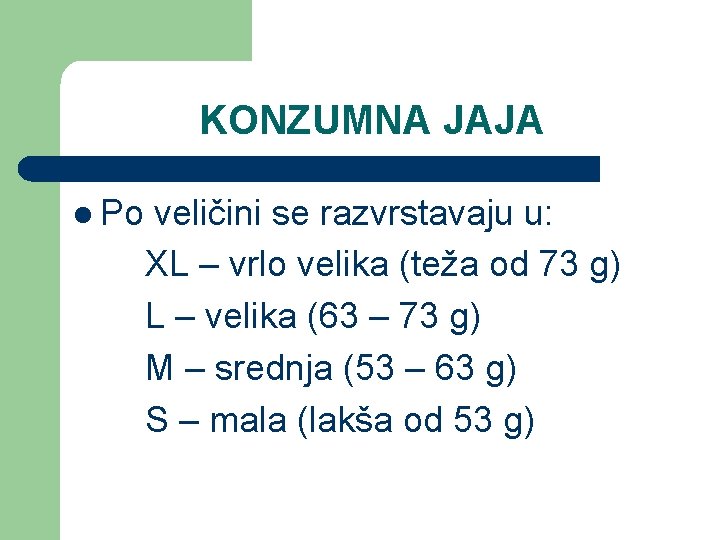 KONZUMNA JAJA l Po veličini se razvrstavaju u: XL – vrlo velika (teža od