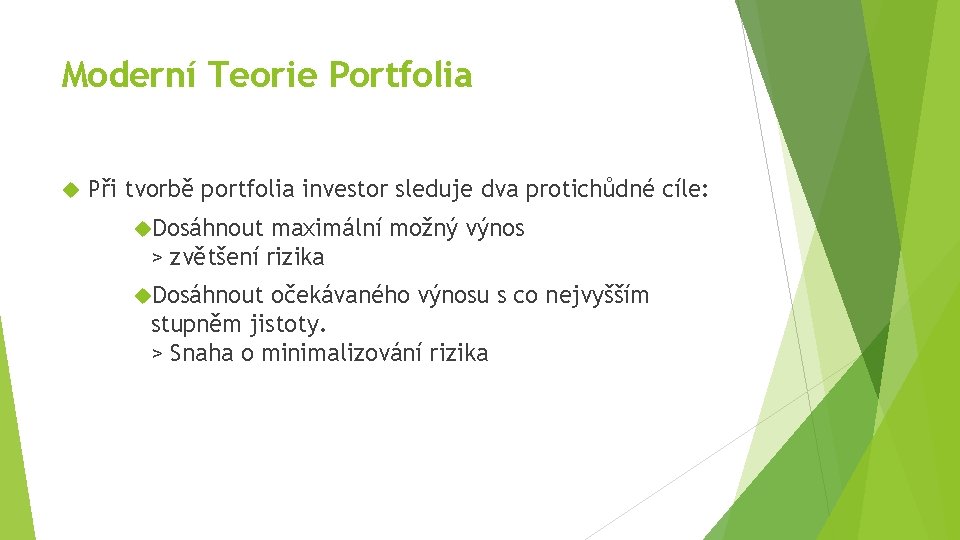Moderní Teorie Portfolia Při tvorbě portfolia investor sleduje dva protichůdné cíle: Dosáhnout maximální možný