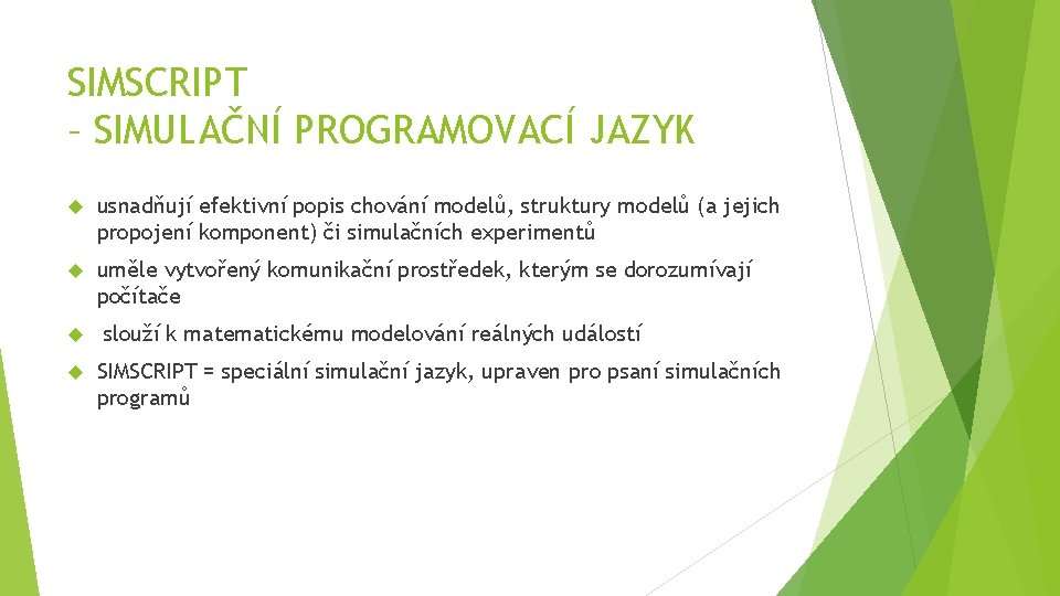 SIMSCRIPT – SIMULAČNÍ PROGRAMOVACÍ JAZYK usnadňují efektivní popis chování modelů, struktury modelů (a jejich