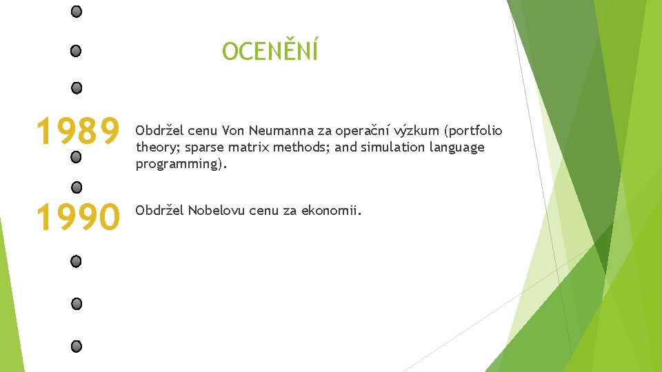 OCENĚNÍ 1989 1990 Obdržel cenu Von Neumanna za operační výzkum (portfolio theory; sparse matrix