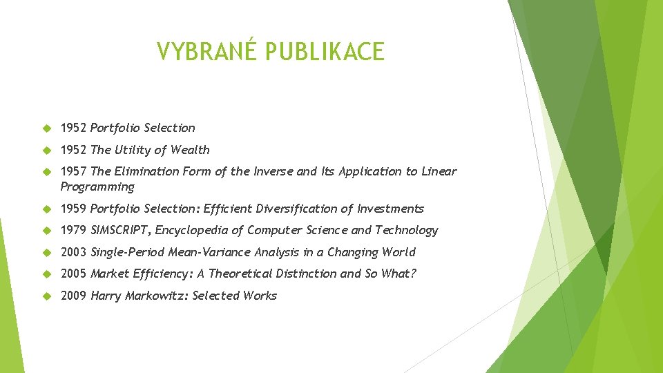 VYBRANÉ PUBLIKACE 1952 Portfolio Selection 1952 The Utility of Wealth 1957 The Elimination Form