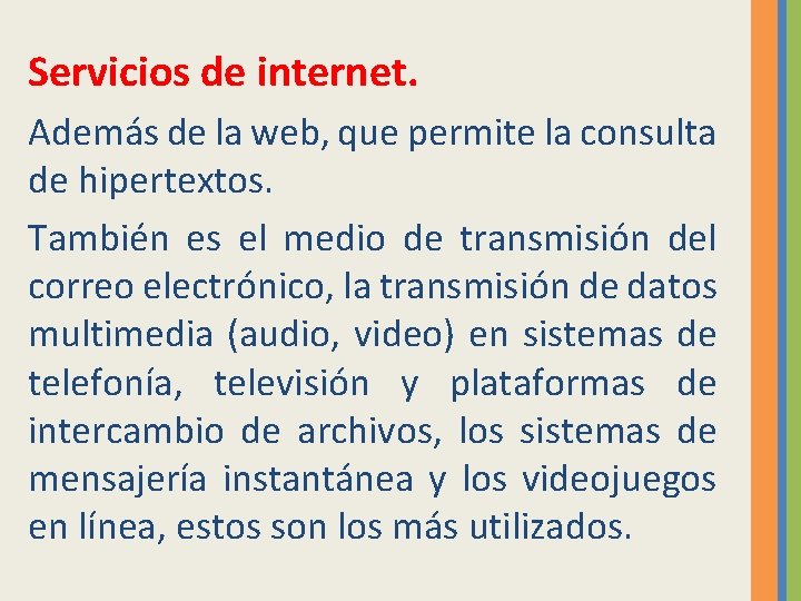 Servicios de internet. Además de la web, que permite la consulta de hipertextos. También