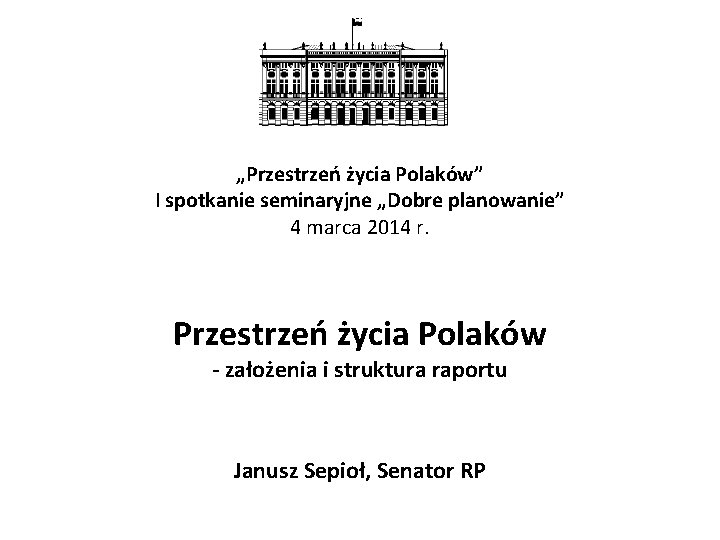 „Przestrzeń życia Polaków” I spotkanie seminaryjne „Dobre planowanie” 4 marca 2014 r. Przestrzeń życia