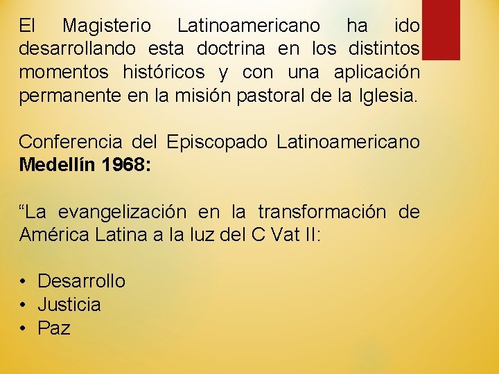 El Magisterio Latinoamericano ha ido desarrollando esta doctrina en los distintos momentos históricos y