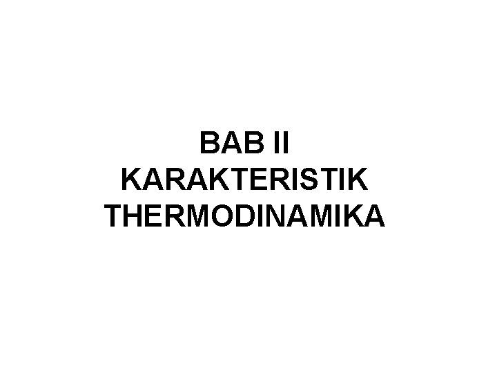 BAB II KARAKTERISTIK THERMODINAMIKA 