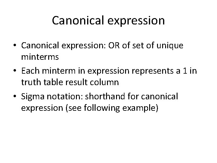 Canonical expression • Canonical expression: OR of set of unique minterms • Each minterm