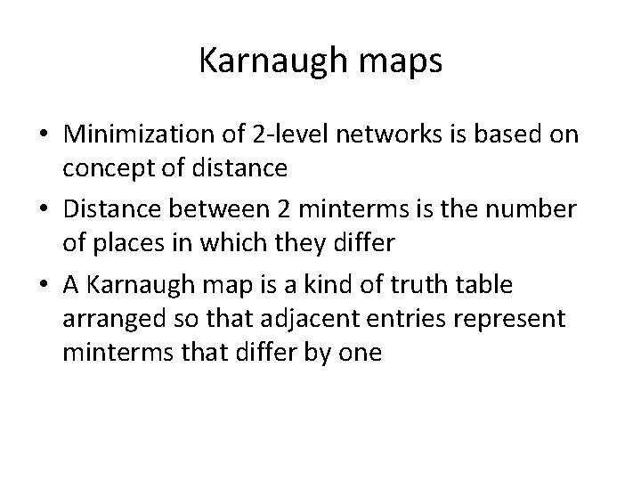 Karnaugh maps • Minimization of 2 -level networks is based on concept of distance