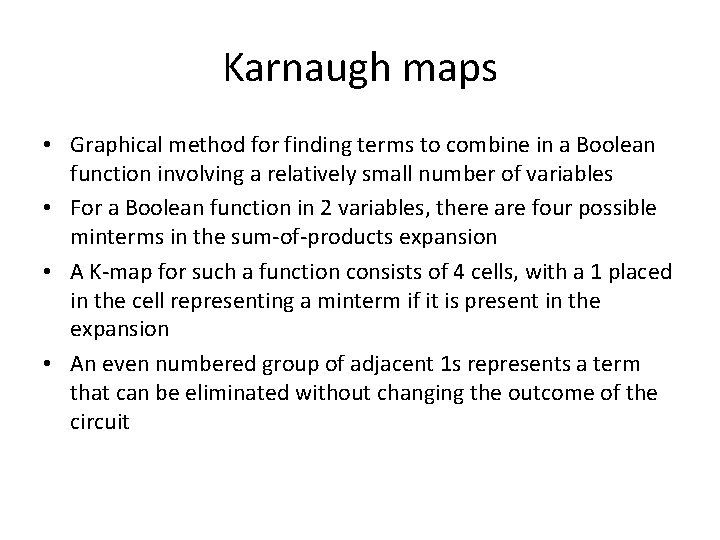 Karnaugh maps • Graphical method for finding terms to combine in a Boolean function