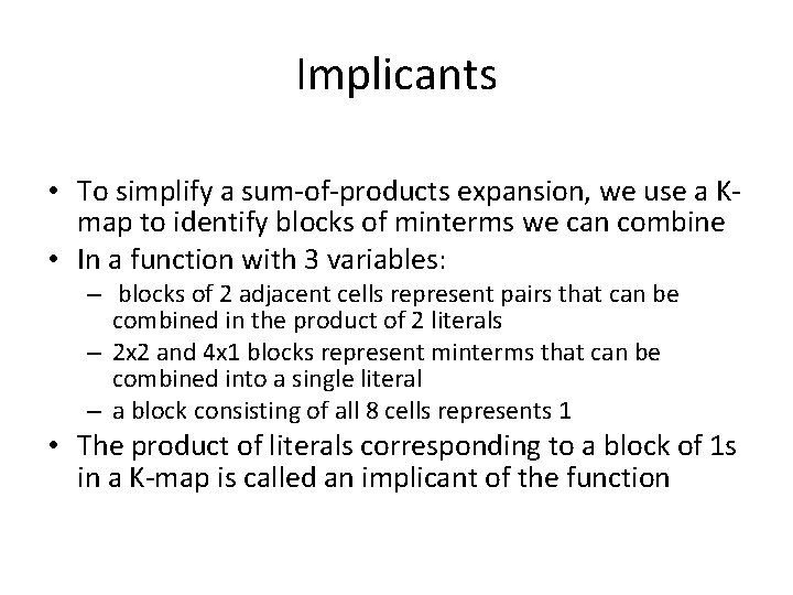 Implicants • To simplify a sum-of-products expansion, we use a Kmap to identify blocks