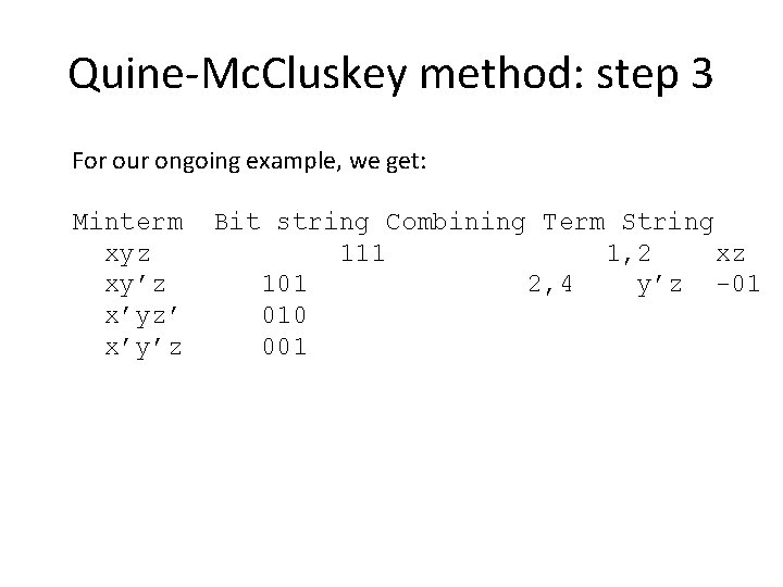 Quine-Mc. Cluskey method: step 3 For our ongoing example, we get: Minterm xyz xy’z