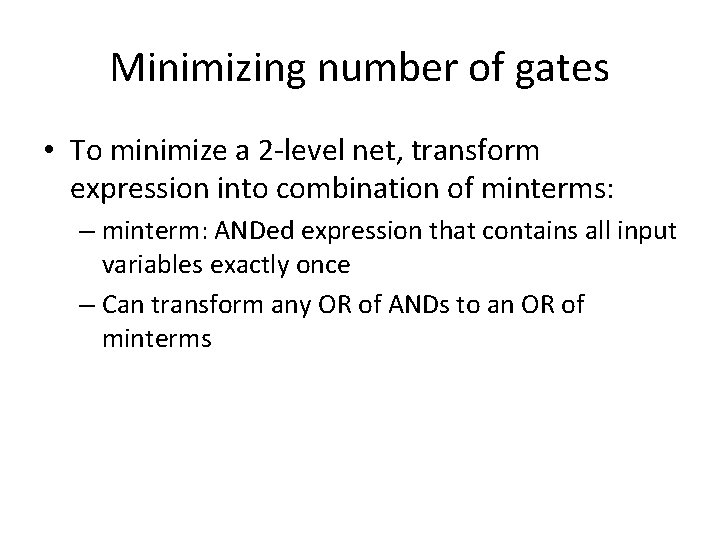 Minimizing number of gates • To minimize a 2 -level net, transform expression into