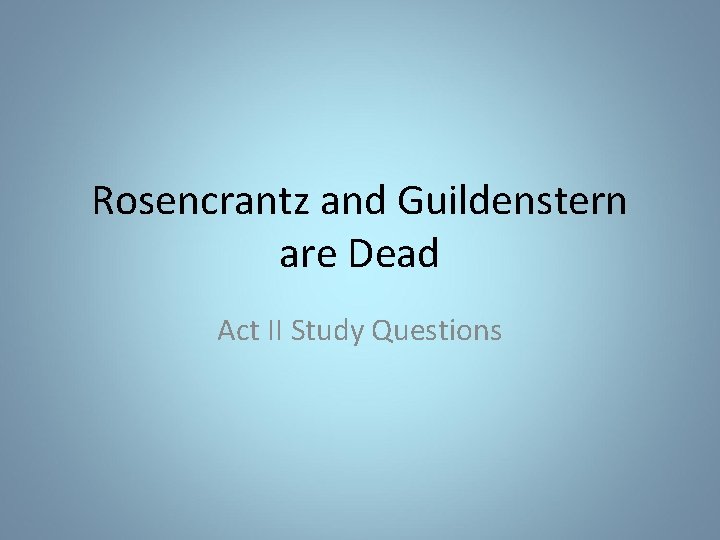 Rosencrantz and Guildenstern are Dead Act II Study Questions 