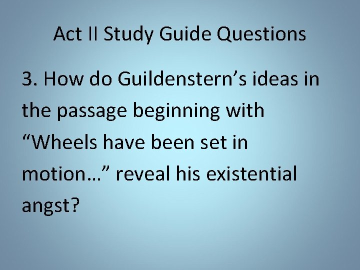 Act II Study Guide Questions 3. How do Guildenstern’s ideas in the passage beginning