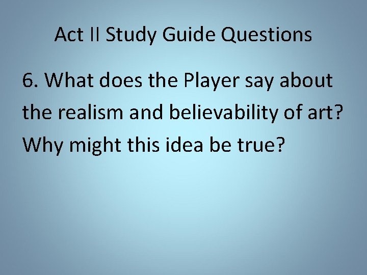 Act II Study Guide Questions 6. What does the Player say about the realism