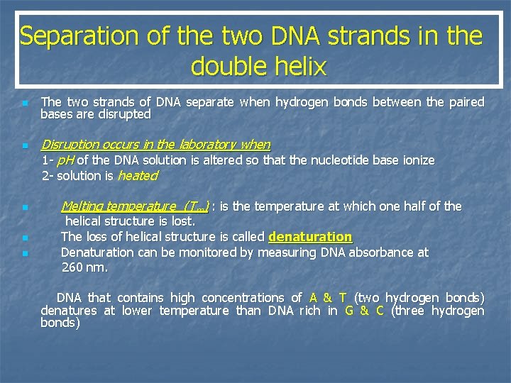 Separation of the two DNA strands in the double helix n n n The