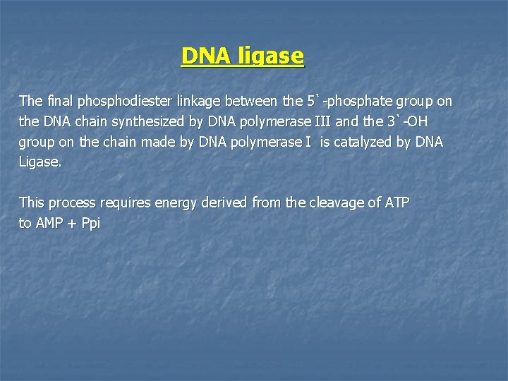 DNA ligase The final phosphodiester linkage between the 5`-phosphate group on the DNA chain