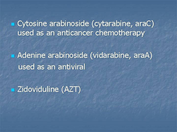 n n n Cytosine arabinoside (cytarabine, ara. C) used as an anticancer chemotherapy Adenine